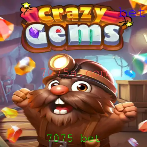 Descubra o Mundo Empolgante de CrazyGems e a Estratégia 7075 Bet