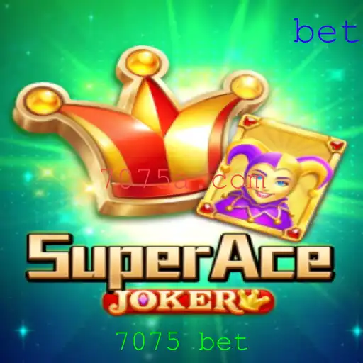 SuperAceJoker: Descubra o Empolgante Mundo das Apostas com 7075 Bet